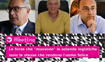 “Le forze che "muovono" le aziende logistiche sono le stesse che rendono l'uomo felice”: un dialogo al Meeting di Rimini con Flavio Cecchetti e Domenico Pirozzi